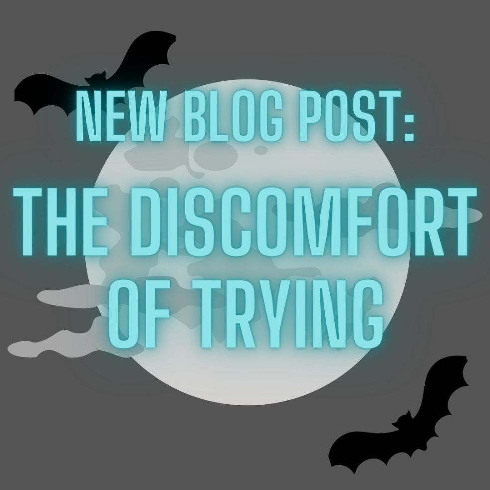 new blog post: the discomfort of trying
