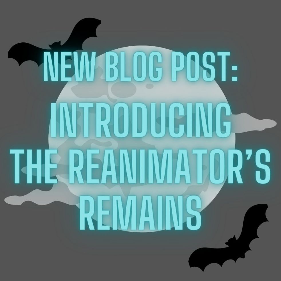 new blog post: introducing the reanimator's remains