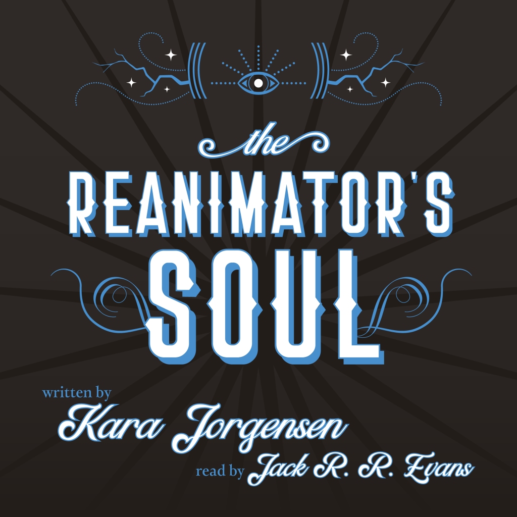 the audiobook cover for The Reanimator's Soul written by Kara Jorgensen, read by Jack R. R. Evans